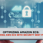 Optimizing Amazon ECS: Configuring AWS ECS with Security Best Practices