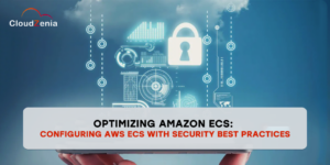 Optimizing Amazon ECS: Configuring AWS ECS with Security Best Practices