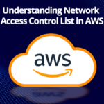 Understanding Network Access Control List in AWS